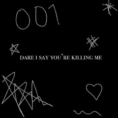 VAGUE001 - dare i say you're killing me