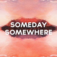 Someday Somewhere