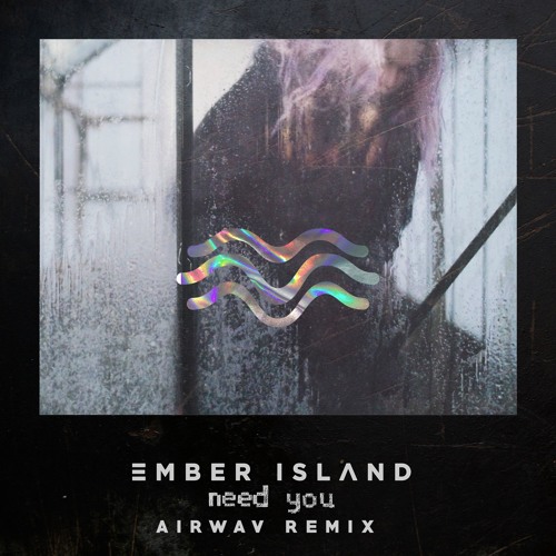 ember island - need you (AIRWAV remix)