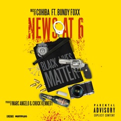 News At 6 Ft. Bundy Foxx (Prod. by Marc Angelo & Chuck Kennedy)