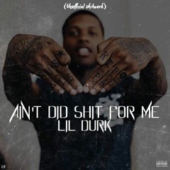 Lil Durk - Ain't Did Shit For Me