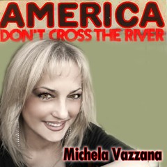 Don't Cross The River -America- by Michela Vazzana