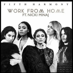 Fifth Harmony - Work From Home (ft. Nicki Minaj) [Full in description]
