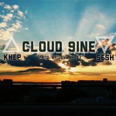 Khep X Sesh - Cloud 9ine (Produced By Dev LahDay)
