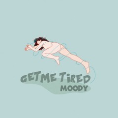 Moodyattire — Get Me Tired