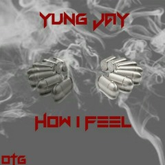 Yung Jay - How I Feel