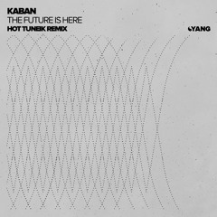 Kaban - The Future Is Here (Hot TuneiK Remix) [Yang]