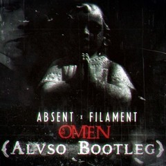 Absent & Filament - Omen (Alvso Bootleg)*Buy = Free DL*
