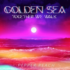 Golden Sea (Together We Walk) - Pepper Peach