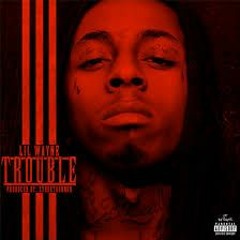 Lil Wayne - Trouble (Prod. By STREETRUNNER)