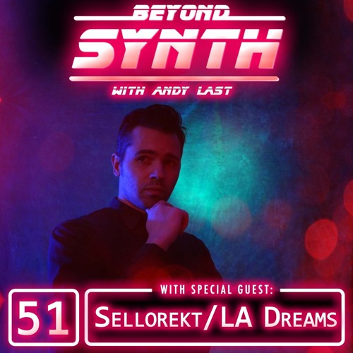 Beyond Synth - 51 - Sellorekt LA Dreams Part 1