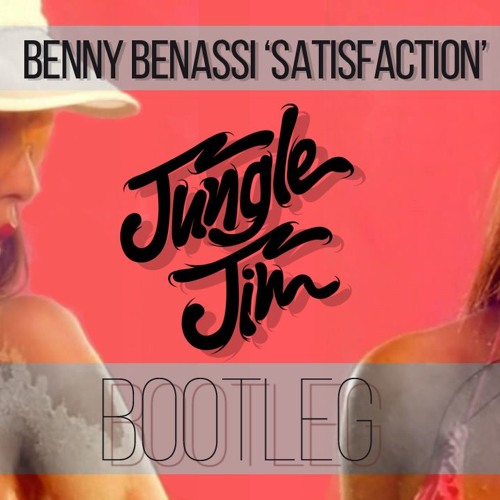 Benny Benassi - Satisfaction (Jungle Jim Bootleg) [Free DL]