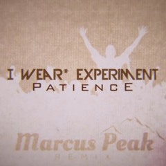I Wear* Experiment - Patience (Marcus Peak Remix)