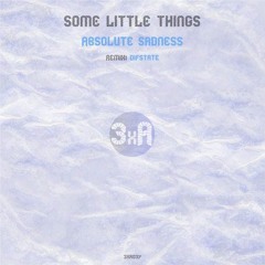 Some Little Things - Absolute Sadness (Difstate Remix) Preview (Out Now!)