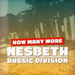 Nesbeth & Bassic Division - How Many More [2016] #FreeDownload