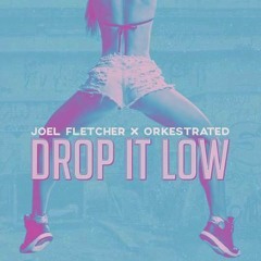 Joel Fletcher & Orkestrated - Drop It Low (Original Mix)*OUT NOW*