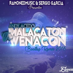 Andy Acedo - Malacaton Vs Wenacon (Ramonedmusic & Sergio Garcia Bootleg Remix 2016)