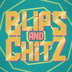 Blips and Chitz