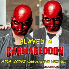 AKA LOWS - Played A Carmageddon (Carpocalipse Now EDIT)