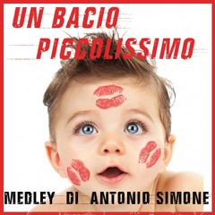 Un Bacio Piccolissimo - MEDLEY - Antonio Simone