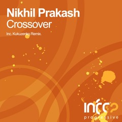 Nikhil Prakash - Crossover (Kukuzenko Remix) [InfraProgressive] OUT NOW!