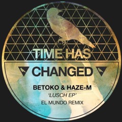 Betoko & Haze-M - Lusch [Time Has Changed Records] OUT NOW!