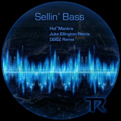Hid~Mantra - Sellin' Bass (Juke Ellington Remix)