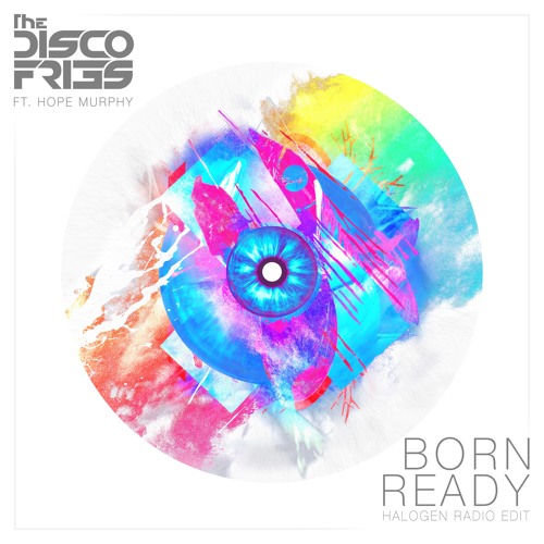 Disco Fries Feat. Hope Murphy - Born Ready (Halogen Radio Edit)