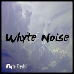 Whyte Frydai - Whyte Noise