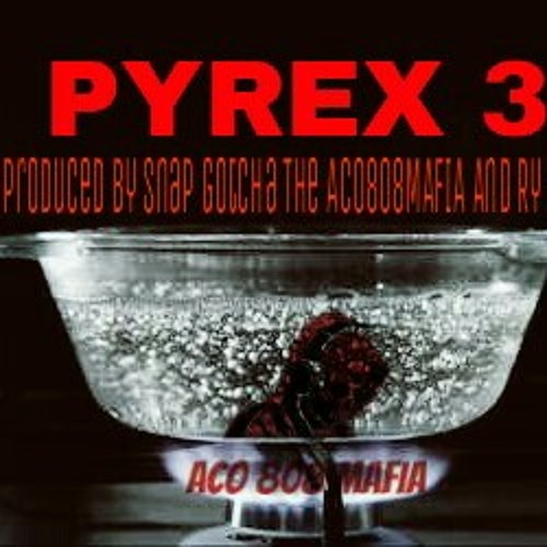 PYREX 3 BEAT (PRODUCED BY SNAP GOTCHA THE ACO808MAFIA AND RY BREAD)