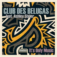 Club des Belugas - It's Only Music (feat. Ashley Slater) Minimatic remix