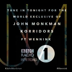 John Monkman - Korridors ft Wennink  (BBC RADIO ONE RIP. Pete Tong Friday 26th February)