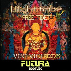 Vini Vici, Hilight Tribe - Free Tibet (FUTURA Bootleg) FREE DOWNLOAD