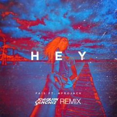 Fais - Hey feat. Afrojack (Joaquin Sanchiz Remix)