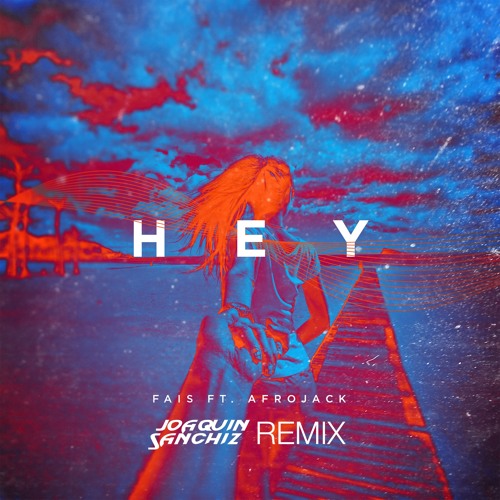 Fais - Hey feat. Afrojack (Joaquin Sanchiz Remix)