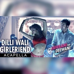 Dilli wali girlfriend - Studio Acapella