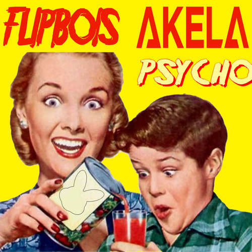 Flipbois ✖ Akela - Psycho