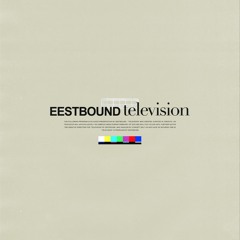 Eestbound ~ Television