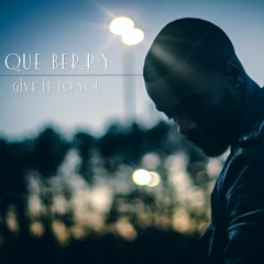 Que Berry ~ Give It To You (Prod. by Keyz x Ayo)