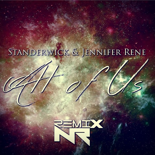 Standerwick & Jennifer Rene - All Of Us [NRx Remix]