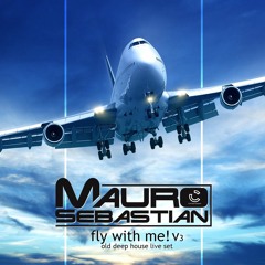 Fly With Me - Mauro Sebastian Live Set