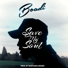 Save My Soul (Prod By Nastylgia & Boadi)