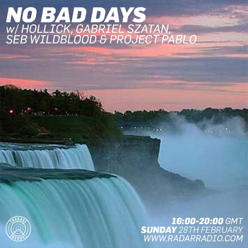 No Bad Days w/ Hollick, Gabriel Szatan, Seb Wildblood & Project Pablo - 28.02.16