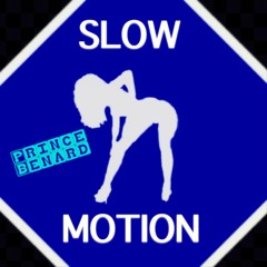 Slow Motion- Prince Benard
