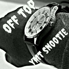 Off Top ft. Ymt Snootie -overtime