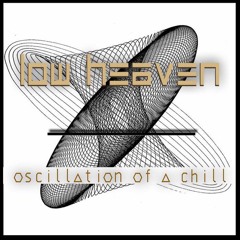 Low Heaven - Oscillation Of A Chill (feat. Herman Stephens)
