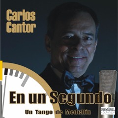 "EN UN SEGUNDO" Carlos Cantor