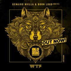 Genairo Nvilla & Born Loud(white)- WTF (Original Mix)Out Now