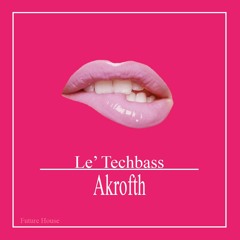 Le' Techbass - Akrofth (Original Mix)