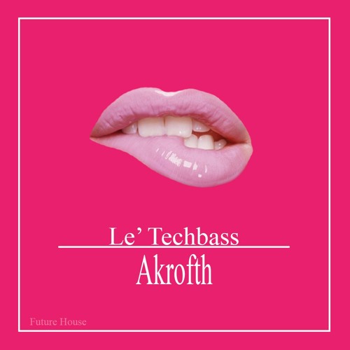 Le' Techbass - Akrofth (Original Mix)
